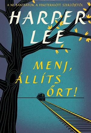 Menj, ​állíts őrt! by Harper Lee