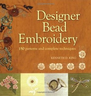 Designer Bead Embroidery: 150 Patterns and Complete Techniques by Kenneth D. King