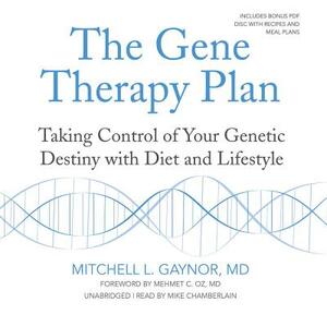 The Gene Therapy Plan: Taking Control of Your Genetic Destiny with Diet and Lifestyle by Mitchell L. Gaynor MD