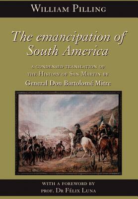 The Emancipation of South America by Bartolome Mitre