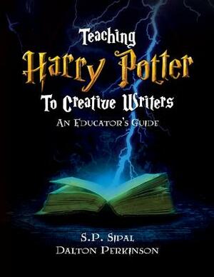 Teaching Harry Potter to Creative Writers by S. P. Sipal, Dalton Perkinson
