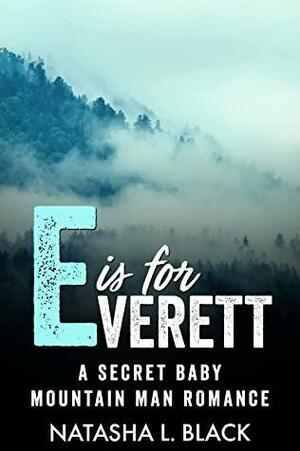 E is for Everett: A Secret Baby Mountain Man Romance by Natasha L. Black