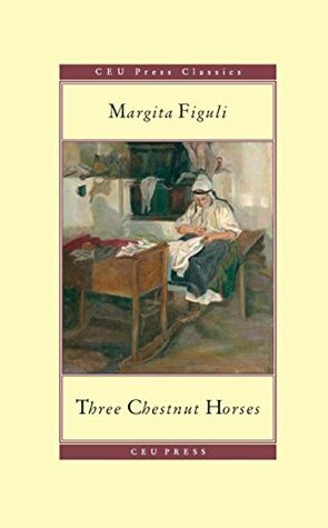 Three Chestnut Horses (CEU Press Classics Book 15) by Margita Figuli, John Minehane, Igor S. Hohel