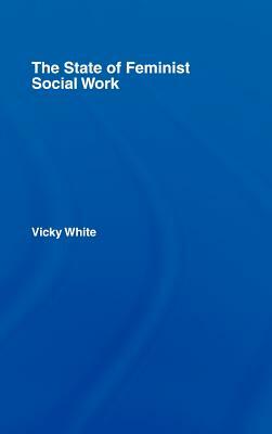 The State of Feminist Social Work by Vicky White