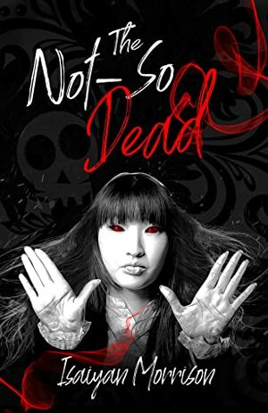 The Not-So Dead (The Dead Series, #1) by Isaiyan Morrison