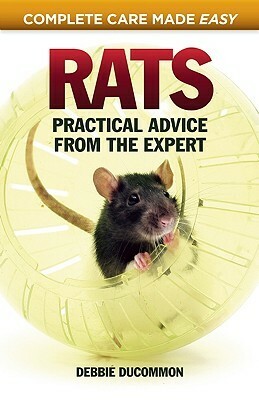 Rats: Practical, Accurate Advice from the Expert by Debbie Ducommum