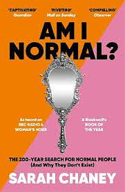 Am I Normal? The 200-Year Search For Normal People (And Why They Don't Exist) by Sarah Chaney