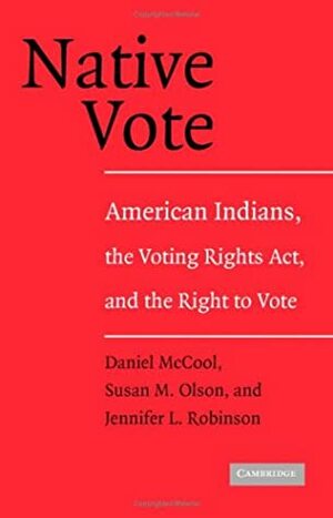 Native Vote: American Indians, the Voting Rights Act, and the Right to Vote by Daniel McCool