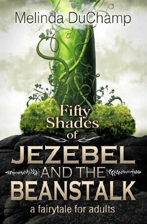 Fifty Shades of Jezebel and the Beanstalk by Melinda DuChamp