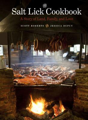 The Salt Lick Cookbook: A Story of Land, Family, and Love by Jessica Dupuy, Scott Roberts