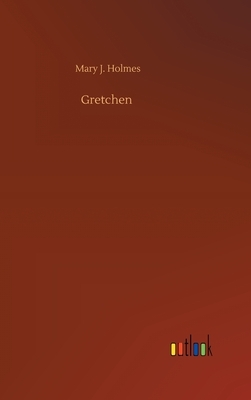 Gretchen by Mary J. Holmes