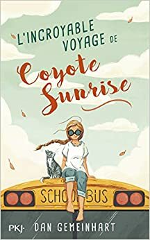 L'Incroyable Voyage de Coyote Sunrise by Dan Gemeinhart