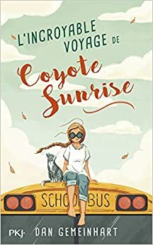 L'Incroyable Voyage de Coyote Sunrise by Dan Gemeinhart