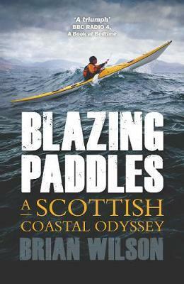 Blazing Paddles: A Scottish Coastal Odyssey by Brian Wilson