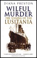 Wilful Murder: The Sinking of the Lusitania by Diana Preston