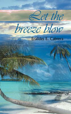 Let the Breeze Blow by Eralides E. Cabrera