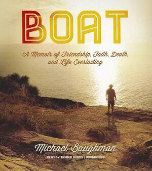 Boat: A Memoir of Friendship, Faith, Death, and Life Everlasting by Michael Baughman