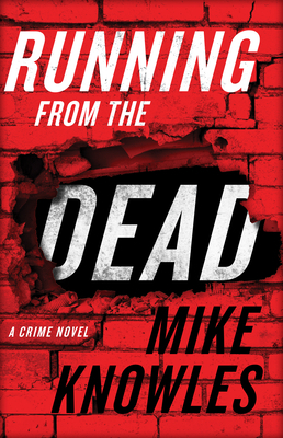 Running from the Dead: A Crime Novel by Mike Knowles