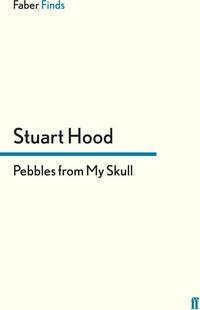 Pebbles From My Skull by Stuart Hood