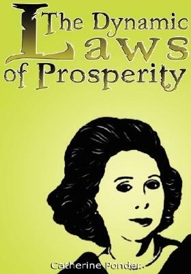 The Dynamic Laws of Prosperity: Forces That Bring Riches to You by Catherine Ponder