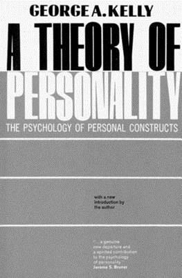 A Theory of Personality: The Psychology of Personal Constructs by George A. Kelly