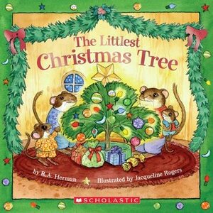 The Littlest Christmas Tree by Jacqueline Rogers, R.A. Herman