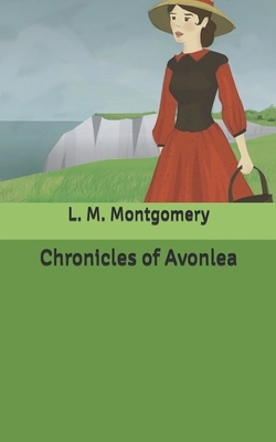 Chronicles of Avonlea by L.M. Montgomery