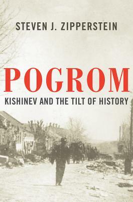 Pogrom: Kishinev and the Tilt of History by Steven J. Zipperstein