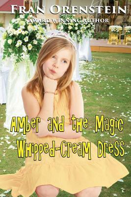 Amber and the Magic Whipped-Cream Dress by Fran Orenstein