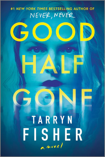 Good Half Gone by Tarryn Fisher | The StoryGraph