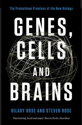 Genes, Cells, and Brains: The Promethean Promises of the New Biology by Hilary Rose, Steven Rose