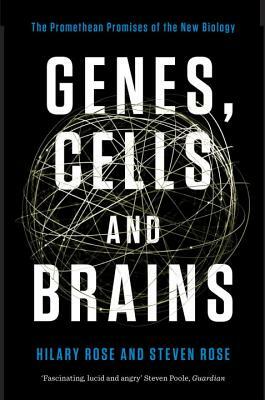 Genes, Cells, and Brains: The Promethean Promises of the New Biology by Steven Rose, Hilary Rose