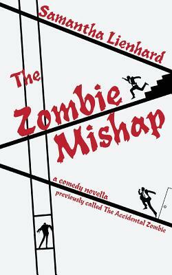 The Zombie Mishap: previously called The Accidental Zombie by Samantha Lienhard