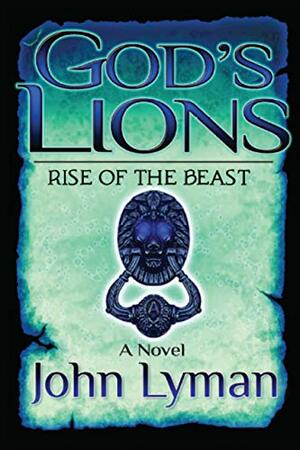 God's Lions - Rise of the Beast by John Lyman