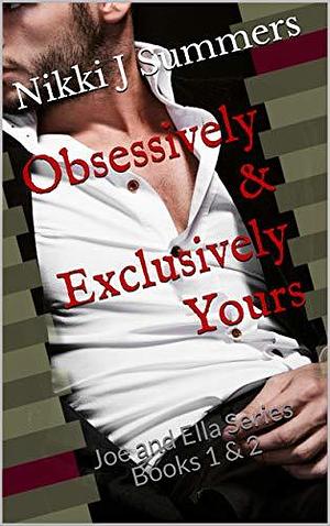 Obsessively and Exclusively Yours by Nikki J. Summers