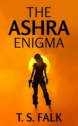 THE ASHRA ENIGMA: A SciFi Adventure by T.S. Falk, T.S. Falk