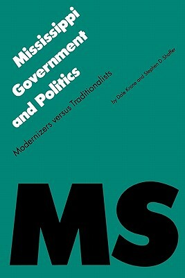 Mississippi Government and Politics: Modernizers Versus Traditionalists by Stephen D. Shaffer, Dale Krane