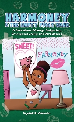 Harmoney & the Empty Piggy Bank: A Book about Money, Budgeting, Entrepreneurship, and Persistence by Crystal McLean