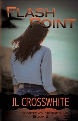 Flash Point: Hometown Heroes book 2 by Jl Crosswhite