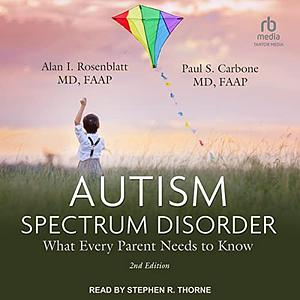 Autism Spectrum Disorder (2nd Edition): What Every Parent Needs to Know by Alan I. Rosenblatt MD Faap, Paul S. Carbone MD Faap