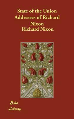 State of the Union Addresses of Richard Nixon by Richard Nixon