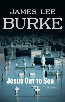 Jesus Out to Sea by James Lee Burke