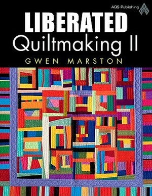 Liberated Quiltmaking Ii by Gwen Marston