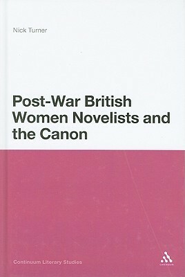 Post-War British Women Novelists and the Canon by Nick Turner