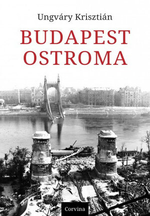 Budapest ostroma by Krisztián Ungváry