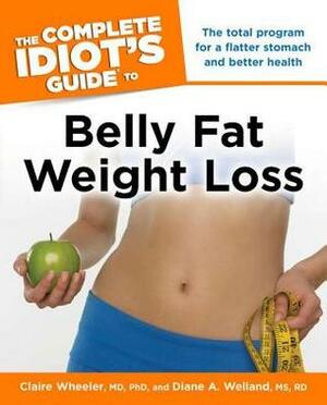 The Complete Idiot's Guide to Belly Fat Weight Loss by Claire Wheeler, Diane A. Welland