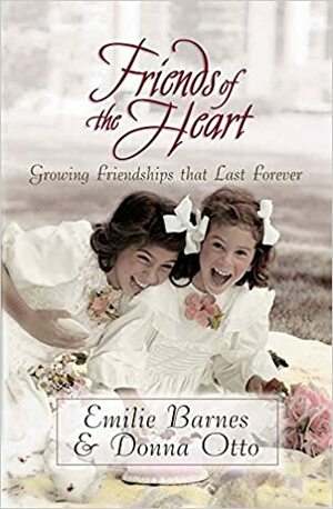 Friends of the Heart by Donna Otto, Emilie Barnes