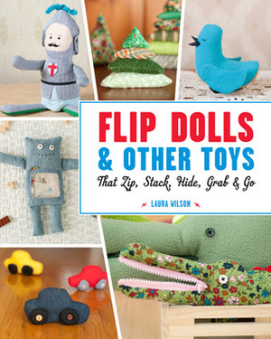 Flip DollsOther Toys That Zip, Stack, Hide, GrabGo by Laura Wilson