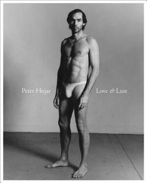 Peter Hujar: Love & Lust by Jeffrey Fraenkel, Peter Hujar, Stephen Koch, Vince Aletti