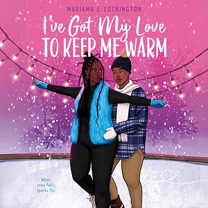 I've Got My Love to Keep Me Warm by Mariama J. Lockington
